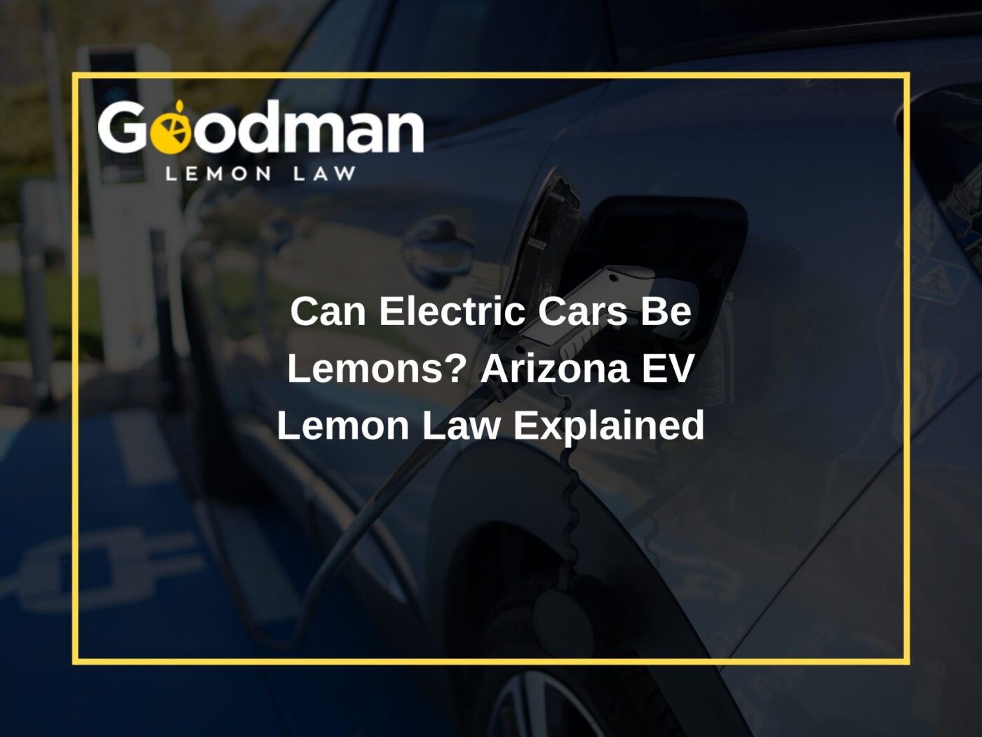 Can Electric Cars Be Lemons? Arizona EV Lemon Law Explained